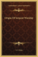 Origin Of Serpent Worship 142535601X Book Cover