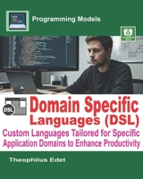 Domain-Specific Languages (DSLs): Custom Languages Tailored for Specific Application Domains to Enhance Productivity (Programming Models) B0F2M3TTLK Book Cover