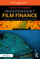 Independent Film Finance: A Research-Based Guide to Funding Your Movie 1032426055 Book Cover