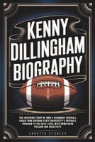 Kenny Dillingham Biography: The Inspiring Story of How a Visionary Football Coach Took Arizona State University’s Football Program to the Next Level with Unmatched Passion and Creativity B0DV8ZG852 Book Cover