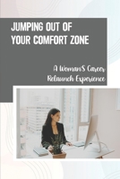 Jumping Out Of Your Comfort Zone: A Woman'S Career Relaunch Experience: Self-Improvement B09BLKTBM5 Book Cover