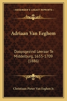 Adriaan Van Eeghem: Doopsgezind Leeraar Te Middelburg, 1655-1709 (1886) 1160036241 Book Cover
