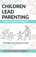 Children Lead Parenting: A guide to mindful parenting - let children teach us The art of nurturing B0GCZJXFW3 Book Cover