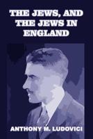 The Jews, and the Jews in England 0464996287 Book Cover