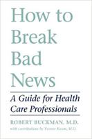 How to Break Bad News: A Guide for Health Care Professionals 0801844916 Book Cover