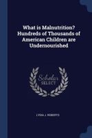 What Is Malnutrition? Hundreds of Thousands of American Children Are Undernourished - Primary Source Edition 1376889722 Book Cover
