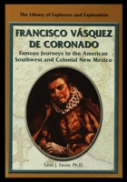 Francisco Vasquez De Coronado: Famous Journeys to the American Southwest and Colonial New Mexico (Library of Explorers and Exploration) 1435888944 Book Cover