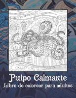 Pulpo Calmante - Libro de colorear para adultos ?? ?? (Spanish Edition) B087SM66NP Book Cover