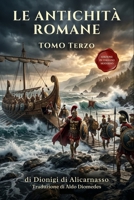 Le Antichità Romane Tomo Terzo: Edizione in Italiano Moderno di Antiquitates Romanae Libri VIII – XX (Italian Edition) B0H2Q1D4ZW Book Cover