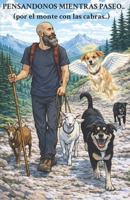 Pensandonos mientras paseo..: (por el monte con las cabras..) B0GMRSDSCB Book Cover