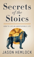 Secrets of the Stoics: How to Live an Undefeatable Life B09NHCD2YY Book Cover