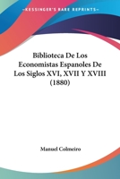 Biblioteca De Los Economistas Españoles De Los Siglos Xvi, XVII Y XVIII 1021646024 Book Cover