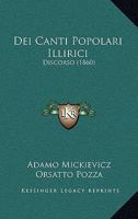 Dei Canti Popolari Illirici: Discorso Detto Da Adamo Mickievicz Nel Collegio Di Francia a Parigi (Classic Reprint) 1167604946 Book Cover