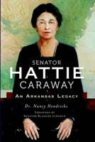 Senator Hattie Caraway: An Arkansas Legacy