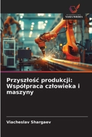 Przyszlosc produkcji: Wspólpraca czlowieka i maszyny (Polish Edition) 620957310X Book Cover