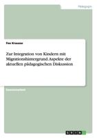 Zur Integration von Kindern mit Migrationshintergrund. Aspekte der aktuellen p�dagogischen Diskussion 3638742008 Book Cover