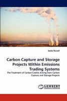 Carbon Capture and Storage Projects Within Emissions Trading Systems: The Treatment of Carbon Credits Arising from Carbon Capture and Storage Projects 3844381317 Book Cover