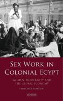 Sex Work in Colonial Egypt: Women, Modernity and the Global Economy 1788311035 Book Cover