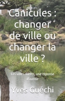 Canicules : changer de ville ou changer la ville ?: Les villes-forêts, une réponse d'avenir (French Edition) 2959799968 Book Cover