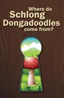 Where Do Schlong Dongadoodles Come From? 1541368622 Book Cover