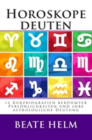 Horoskope Deuten: 14 Kurzbiografien Beruehmter Persoenlichkeiten Und Ihre Astrologische Deutung 3944013484 Book Cover