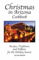 Christmas in Arizona: Recipes, Traditions and Folklore for the Holiday Season 0914846655 Book Cover