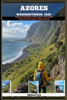 AZORES WANDERFÜHRER 2026: Volcanic Landscapes, Crater Lakes, and Coastal Paths Across Portugal’s Atlantic Islands (German Edition) B0G6RKSRCZ Book Cover