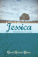 Ethics for Jessica: Meditations on Living 1608990656 Book Cover