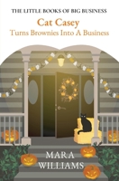 Cat Casey Turns Brownies Into A Business (The Little Books of Big Business) 1735678406 Book Cover