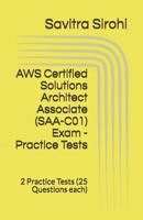 AWS Certified Solutions Architect Associate (SAA-C01) Exam - Practice Tests: 2 Practice Tests (25 Questions each) 1096049538 Book Cover