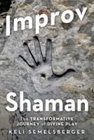 Improv Shaman: The Transformitive Journey of Divine Play 198226859X Book Cover