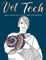 Vet Tech | Meme Animals and A Snarky Adult Coloring Book: For Veterinary Technicians | Funny Anumals cat, dog, tiger, rabbit, snake etc 1700427288 Book Cover