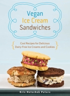 Vegan Ice Cream Sandwiches: Cool Recipes for Delicious Dairy-Free Ice Creams and Cookies 1612432980 Book Cover