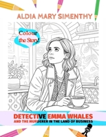 Colour the Story: Detective Emma Whales and The Murderer in The Land of Business B0DZGLCFW1 Book Cover