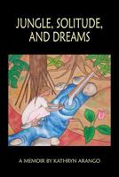 Jungle, Solitude and Dreams- Color version 0741462273 Book Cover