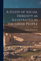 A Study of Social Heredity as Illustrated in the Greek People [microform] 1014280672 Book Cover