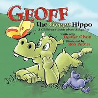 Geoff the Green Hippo: A Children's Book about Adoption 1456769510 Book Cover