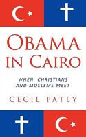 Obama in Cairo: When Christians and Moslems Meet 1449005705 Book Cover