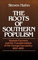 The Roots of Southern Populism: Yeoman Farmers and the Transformation of the Georgia Upcountry, 1850-1890 0195035089 Book Cover
