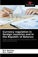 Currency regulation in foreign countries and in the Republic of Belarus:: essence, problems and lines of improvement in the first third of the XXI century 6204068288 Book Cover