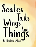 Scales, Tails, Wings, and Things (Who could i be?) B0FCSNDZGS Book Cover