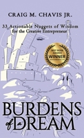 Burdens of a Dream: 33 Actionable Nuggets of Wisdom for the Creative Entrepreneur 1647460220 Book Cover
