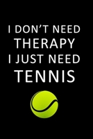 I Don't Need Therapy I just need Tennis: : Tennis Player Lined Notebook / Journal Gift For aTennis Player, To keep Tennis Record, 120 Pages, 6x9, Soft 1650455496 Book Cover