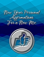 New Year Personal Affirmations for a New Me: New and Thoughtful Ambitions in the New Year 1651993335 Book Cover