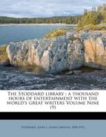 The Stoddard Library: A Thousand Hours of Entertainment with the World's Great Writers, Volume 9 1354727983 Book Cover