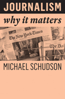 Journalism: Why It Matters 1509538550 Book Cover