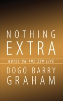 Nothing Extra: Notes on the Zen Life 1913452301 Book Cover