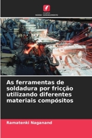 As ferramentas de soldadura por fricção utilizando diferentes materiais compósitos 6204159739 Book Cover