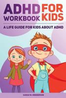 ADHD Workbook for Kids: A Life Guide for Kids About ADHD 154847522X Book Cover