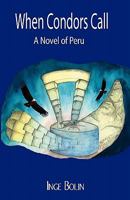 When Condors Call: A Novel of Peru 0986629804 Book Cover